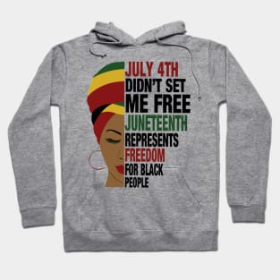 July 4th Didn't Set Me Free Juneteeth Represents Freedom For Black Hoodie